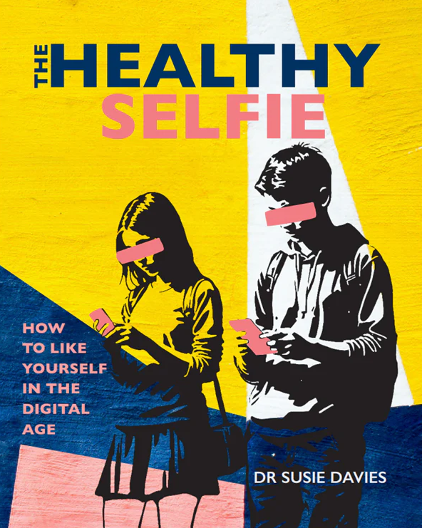 The Healthy Selfie: How to Like Yourself in the Digital Age